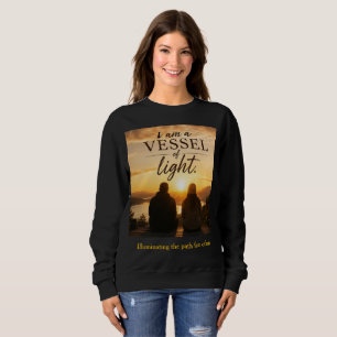 I Am a Vessel of Light Sweatshirt