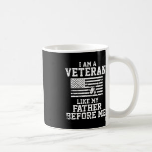 I Am A Veteran Like My Father Before Me Veteran Me Coffee Mug