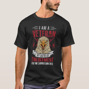 I Am a Veteran My Oath of Enlistment Has No Expira T-Shirt
