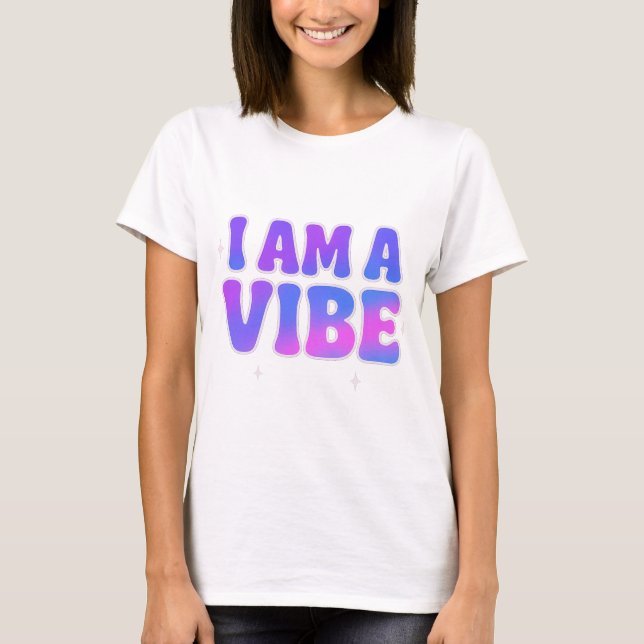 I Am A Vibe — Energy Frequency Manifestation Desig T-Shirt (Front)