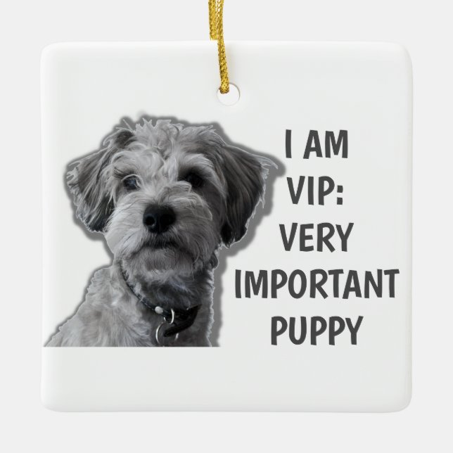 I am a VIP: Very Important Puppy, cute dog Ceramic Ornament (Front)