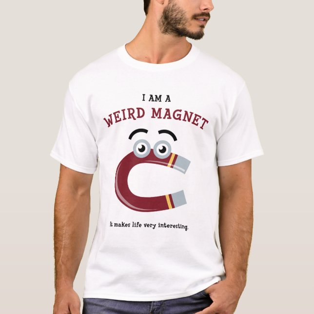 I Am a Weird Magnet T-Shirt (Front)