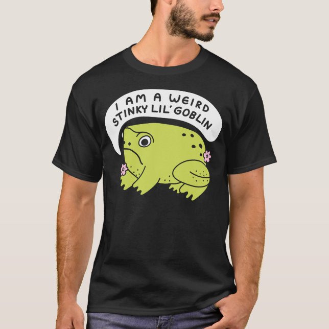 I Am A Weird Stinky Lil' Goblin Frog T-Shirt (Front)