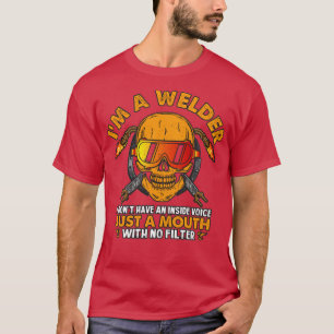 I am a welder with a mouth with no filter T-Shirt
