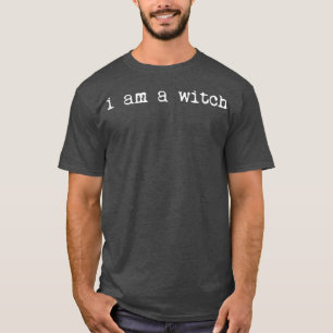I Am A Witch T-Shirt