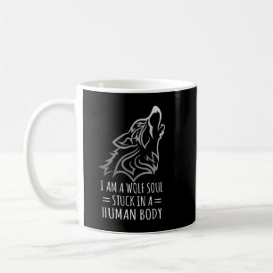 I Am A Wolf Soul Stuck In Human Body Coffee Mug