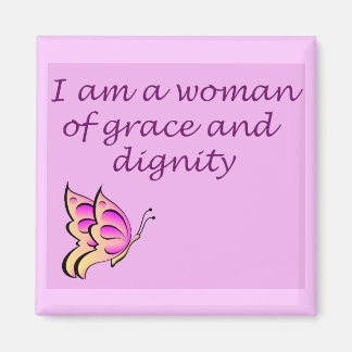 I am a Woman of Grace and Dignity Magnet