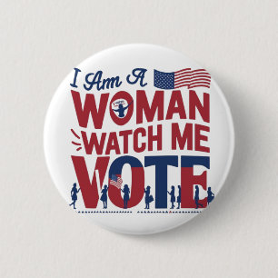 i am a woman watch me vote 6 cm round badge