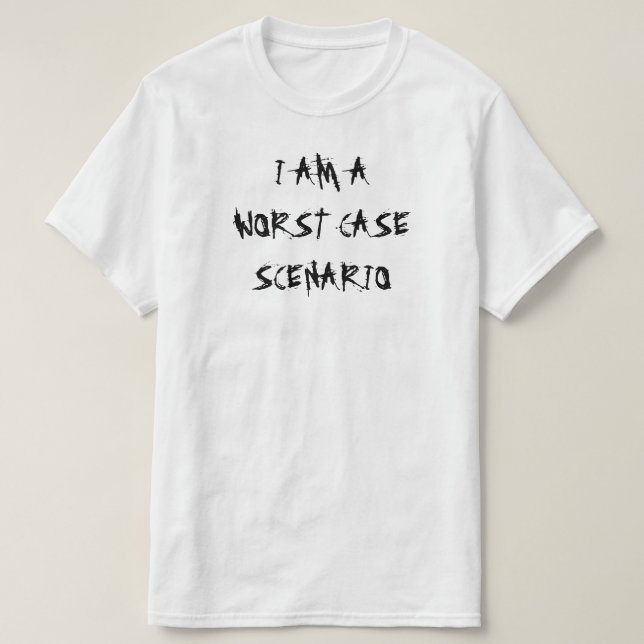 I AM A WORST CASE SCENARIO T-Shirt (Design Front)