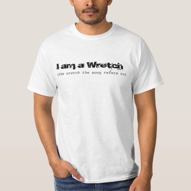 i am a Wretch, the song refers to... T-Shirt (Front)