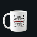 I Am A Writer Funny Author Writing Coffee Mug<br><div class="desc">So you love to write and tell stories? Then you would love this funny I AM A Writer Anything you do may be used in a story gift. Great for any author.</div>