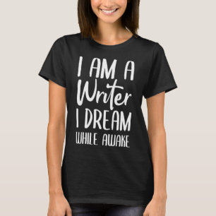 I Am A Writer I Dream While Awake Novel Literary L T-Shirt