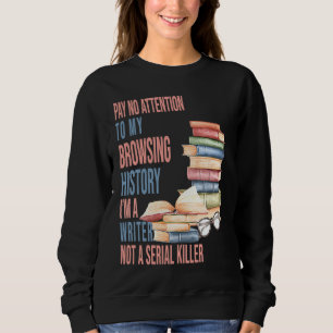 I am a Writer not a Serial Killer author Writers Sweatshirt