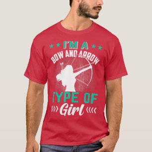 I Am Aa Bow And Arrow Type Of Girl T-Shirt