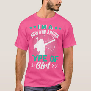 I Am Aa Bow And Arrow Type Of Girl T-Shirt