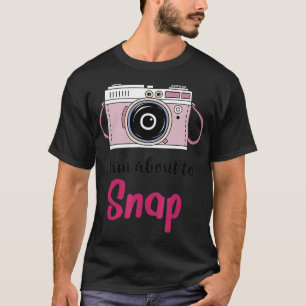 I am About to Snap Photography Lover Gift Vintage T-Shirt