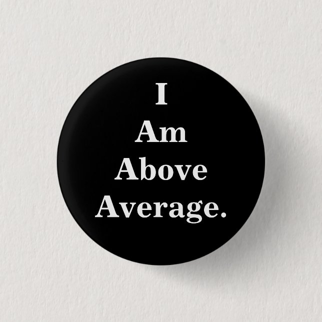 I Am Above Average button (Front)