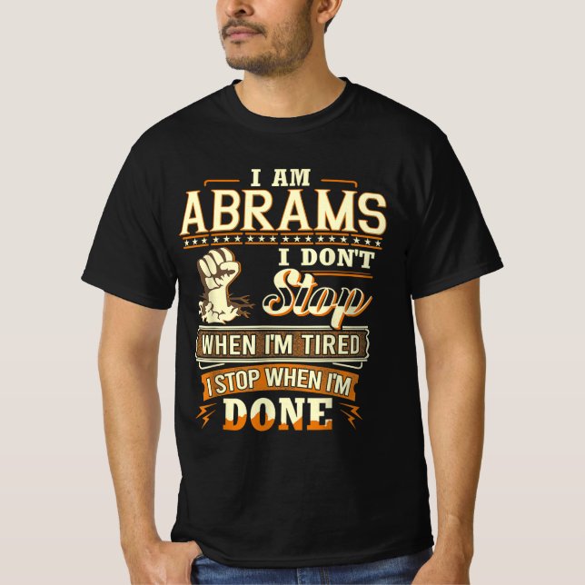 I Am Abrams. I Don't Stop When I'm Tired T-Shirt (Front)