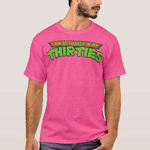 I am actually in my thirties T-Shirt