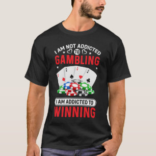 I am addicted to gambling T-Shirt