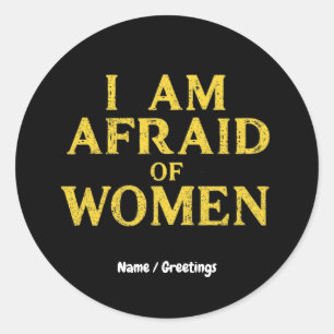I Am Afraid Of Women Funny Meme Hilarious Classic Round Sticker
