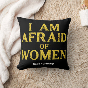 I Am Afraid Of Women Funny Meme Hilarious Cushion