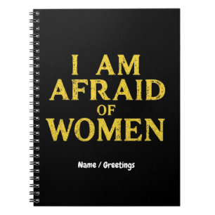 I Am Afraid Of Women Funny Meme Hilarious Notebook