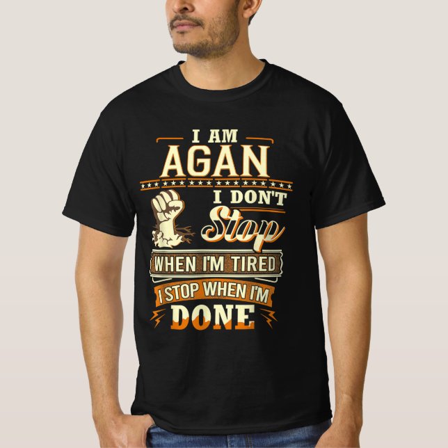 I Am Agan. I Don't Stop When I'm Tired T-Shirt (Front)