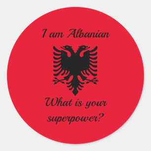 I am Albanian, what is your superpower? Classic Round Sticker