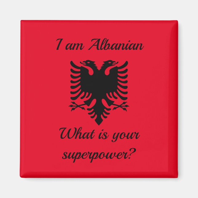 I am Albanian, what is your superpower? Magnet (Front)