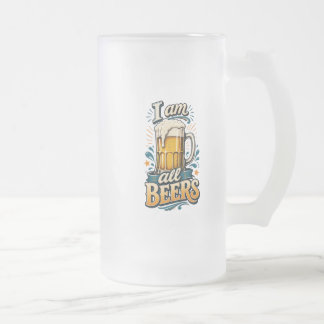 I am all beers inspirational frosted glass beer mug
