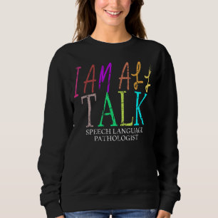 I Am All Talk Speech Therapy Pathologist Speech La Sweatshirt