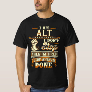 I Am Alt. I Don't Stop When I'm Tired T-Shirt