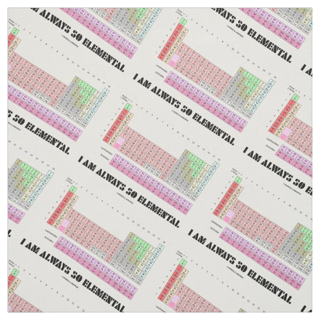 I Am Always So Elemental Periodic Table Elements Fabric (Swatch)