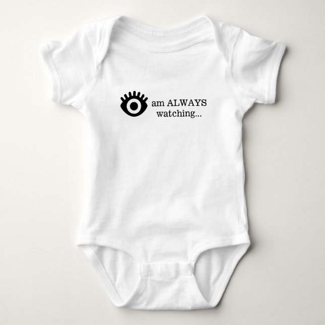 I am ALWAYS watching  Baby Bodysuit (Front)