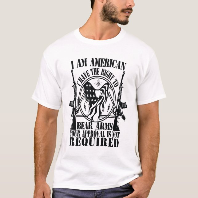 I AM AMERICAN I HAVE THE RIGHT TO BEAR ARMS T-Shirt (Front)
