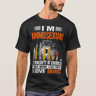 I Am Ammosexual Tee It Wasn't A Choice