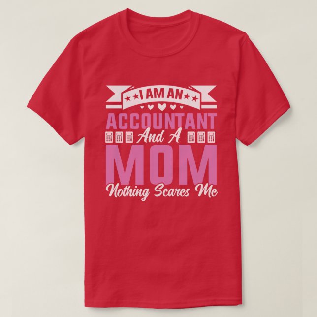 I Am An Accountant And A Mum Nothing Scares Me fun T-Shirt (Design Front)