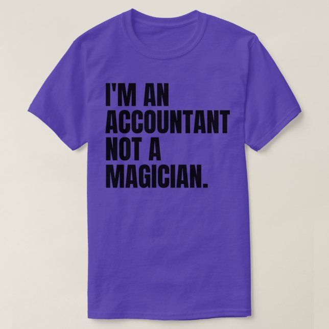 I am an accountant not a magician 3 T-Shirt (Design Front)