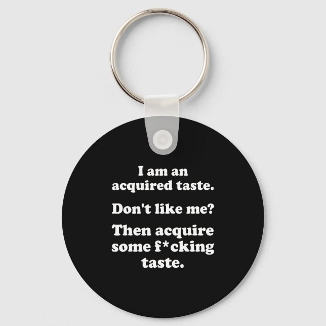 I Am An Acquired Taste Dont Like Me Apparel  Key Ring (Front)