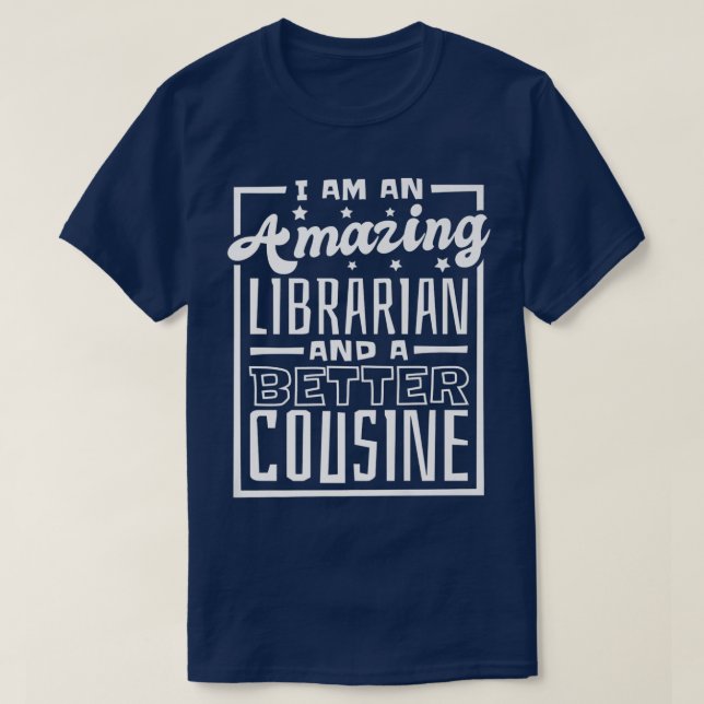 I Am An Amazing Librarian And A Better Cousine, Bo T-Shirt (Design Front)