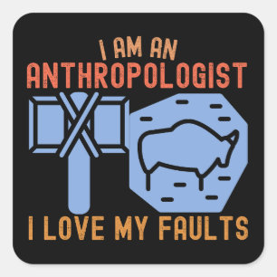 I Am an Anthropologist I Love My Faults Square Sticker