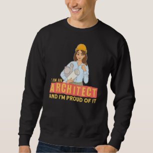 I Am An Architect I Building Construction Architec Sweatshirt