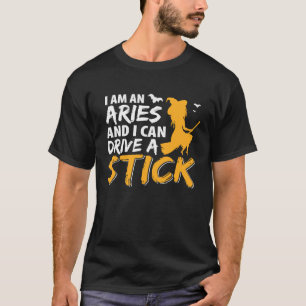 I am an Aries & Can Drive a Stick Zodiac T-Shirt