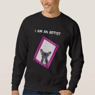 I Am An Artist French Bulldog In Pink Frame Sweatshirt