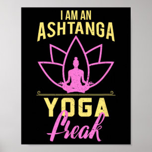 I Am An Ashtanga Yoga Freak Funny Yoga Gift Shirt  Poster