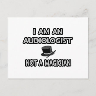 I Am An Audiologist ... Not A Magician Postcard