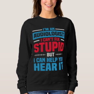 I Am An Audiologist Saying ENT Doctor Audiology Sweatshirt