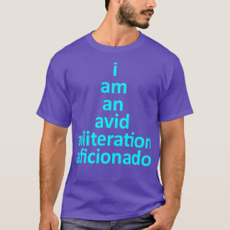 I Am An Avid Alliteration Aficionado Fun Word Pun  T-Shirt