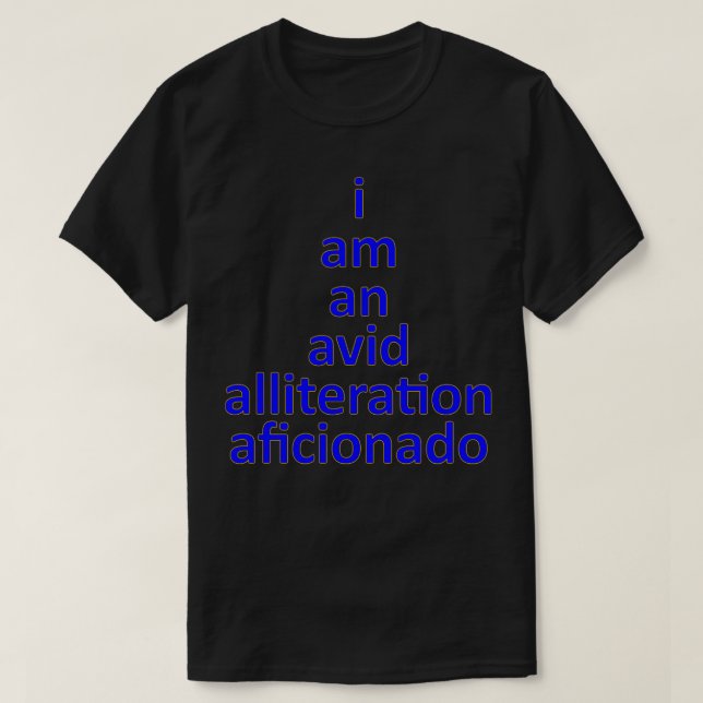 I Am An Avid Alliteration Aficionado Interesting W T-Shirt (Design Front)